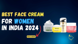 Best face cream for women in india 2023